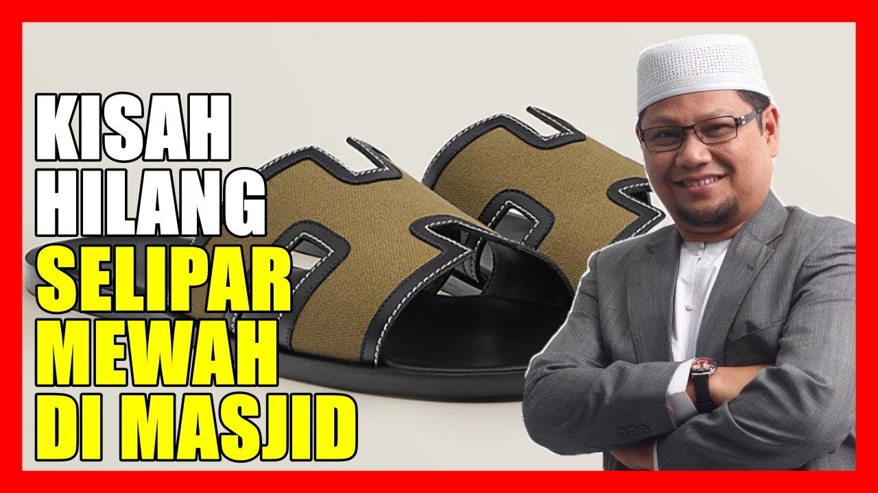 Kisah Jemaah Masjid Hilang Selipar Mewah HERMES RM3000++ Di Masjid - Ustaz Badlishah Alauddin