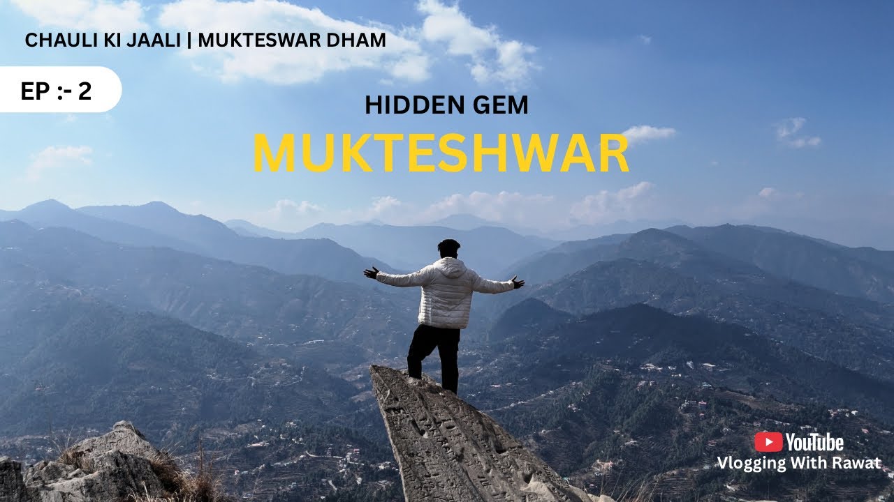 Mukteshwar A Hidden paradise | Chauli Ki Jaali | Mukteshwar Dham || Ep.2