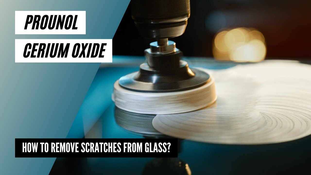 How to remove scratches from glass using PROUNOL Cerium Oxide?