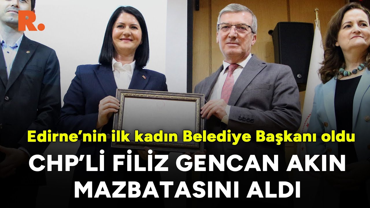 Edirne’nin ilk kadın Belediye Başkanı oldu: CHP’li Filiz Gencan Akın mazbatasını aldı