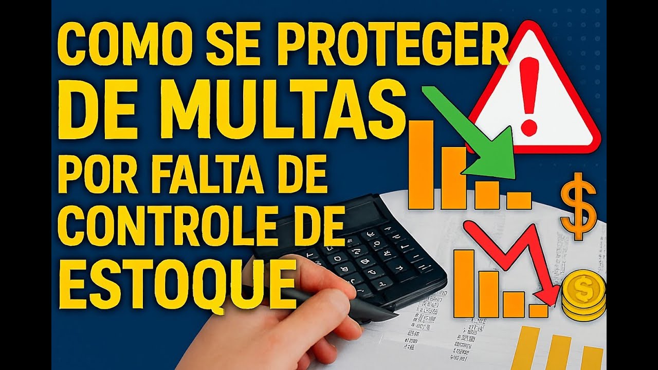 COMO SE PROTEGER DE MULTAS POR FALTA DE CONTROLE DE ESTOQUE