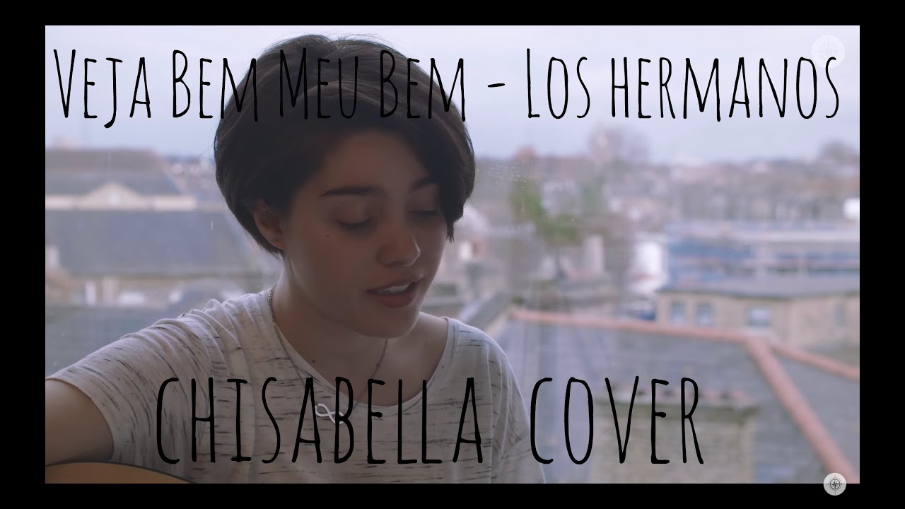 Veja Bem Meu Bem - Los Hermanos (Chisabella Cover)