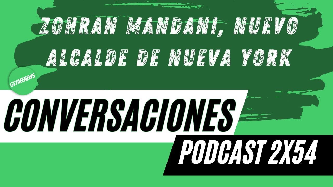 Conversación 2x43 : Zohran Mandani, nuevo Alcalde de Nueva York
