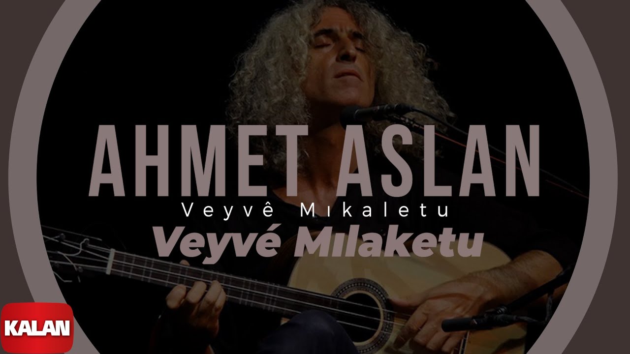 Ahmet Aslan - Veyvé Mılaketu I Veyvê Mıkaletu (Meleklerin Dansı) © 2007 Kalan Müzik