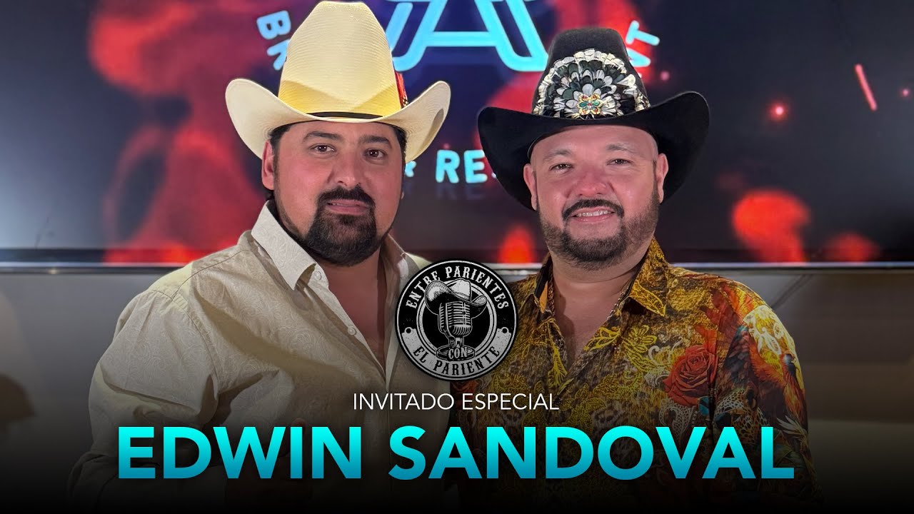 Edwin Sandoval | Entre Parientes con El Pariente #20