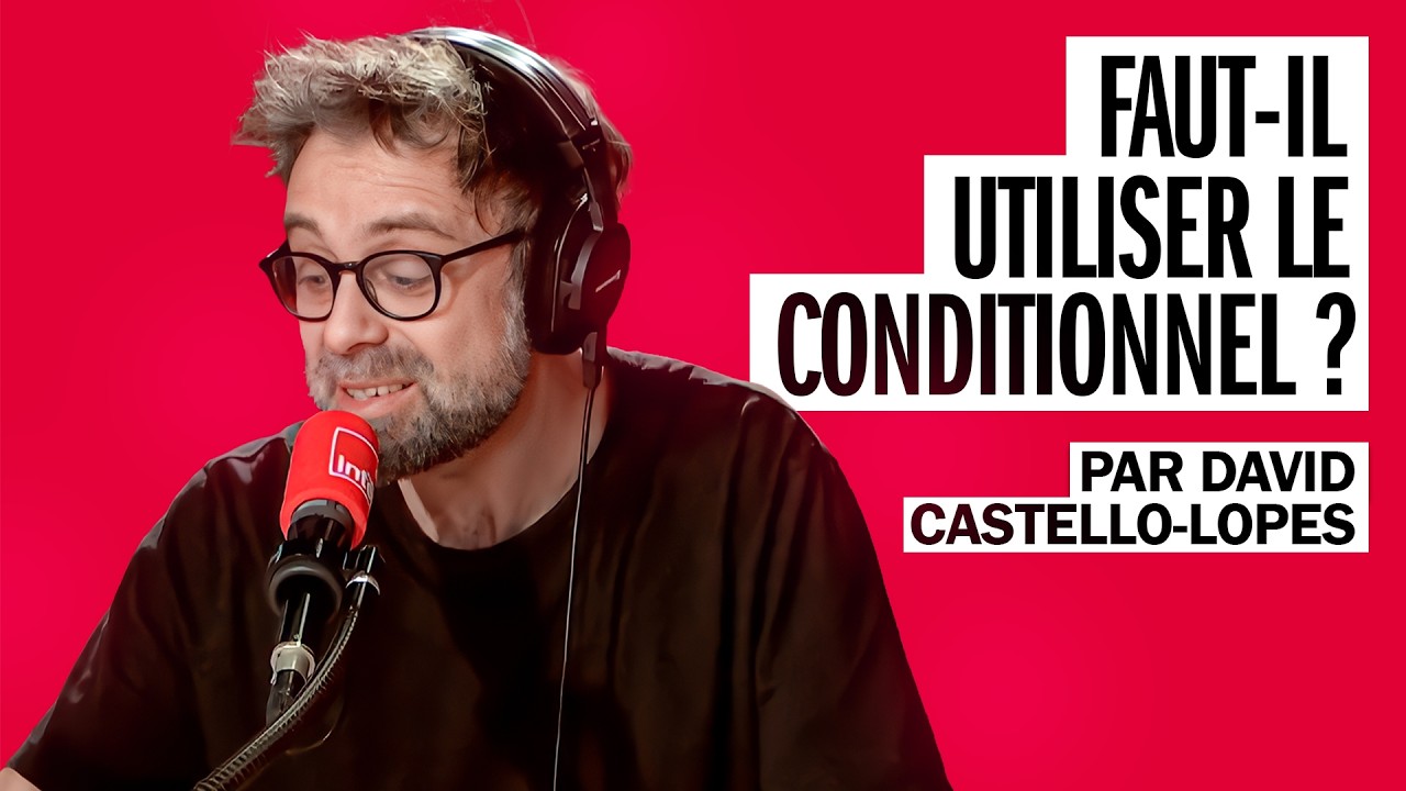 Faut-il utiliser le conditionnel ? La question de David Castello-Lopes