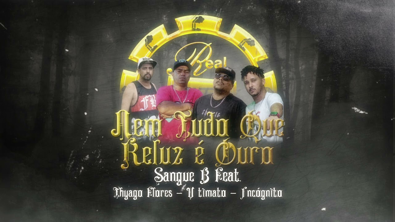 Sangue B - Nem Tudo Que Reluz é Ouro Feat. Thyago Flores, U-Timato & Incógnito [Prod. Real Hits]