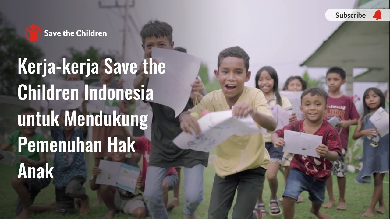 Kerja-kerja Save the Children Indonesia untuk Mendukung Pemenuhan Hak Anak