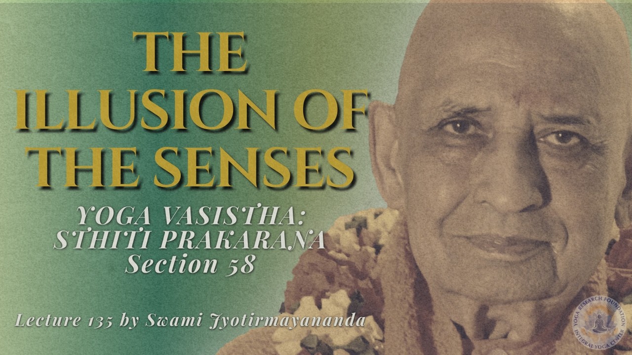 The Illusion of the Senses | Yoga Vasistha Sthiti Prakarana | Lesson 135