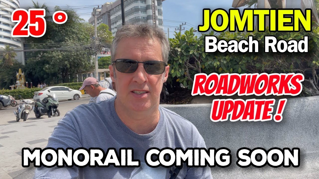 Jomtien Beach Road Roadworks UPDATE and Jomtien is Getting a Monorail