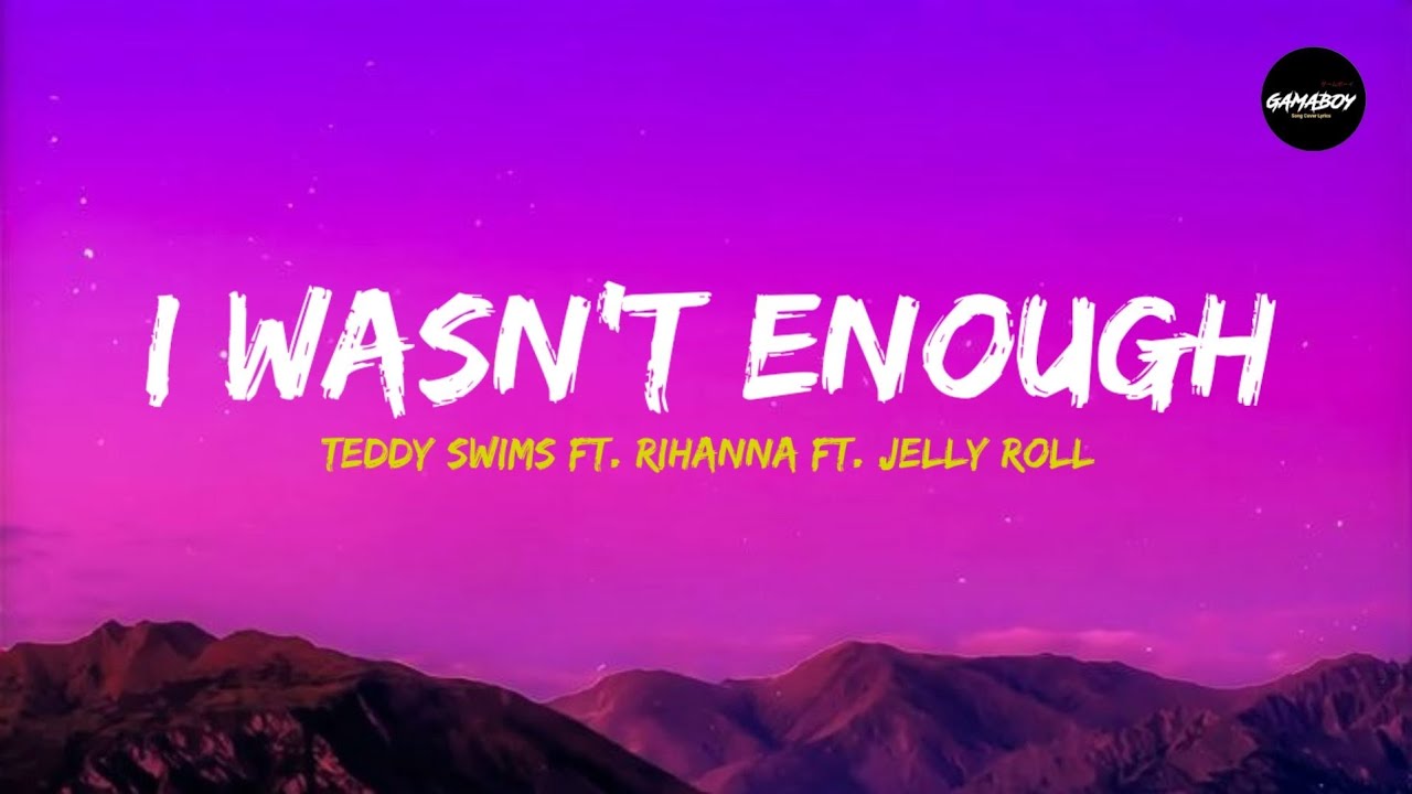 Teddy Swims Ft. Rihanna Ft. Jelly Roll - I Wasn't Enough  ( Lyrics )