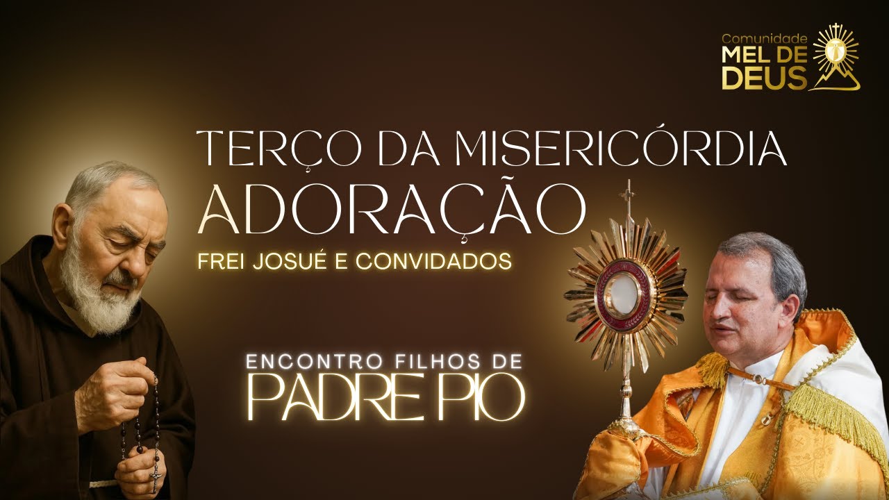 FREI JOSU&Eacute; | ADORA&Ccedil;&Atilde;O - TER&Ccedil;O DA MISERIC&Oacute;RDIA | 7&ordm; ENCONTRO FILHOS DE PADRE PIO