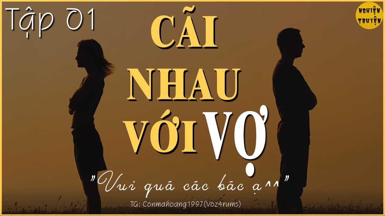 CÃI NHAU VỚI VỢ VUI QUÁ - Tập 01 | Truyện ngắn hay và mang đến năng lượng tích cực cho mọi người
