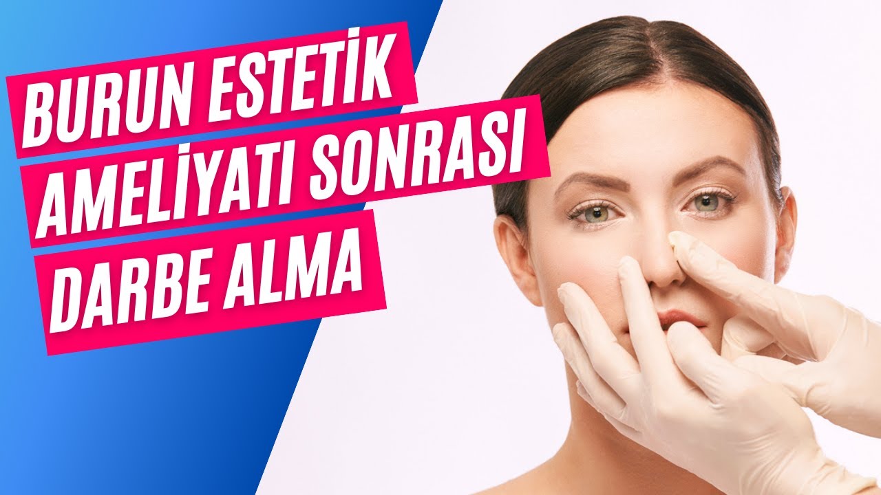 Burun ameliyatı sonra buruna alınan darbede ne yapmalıyız?