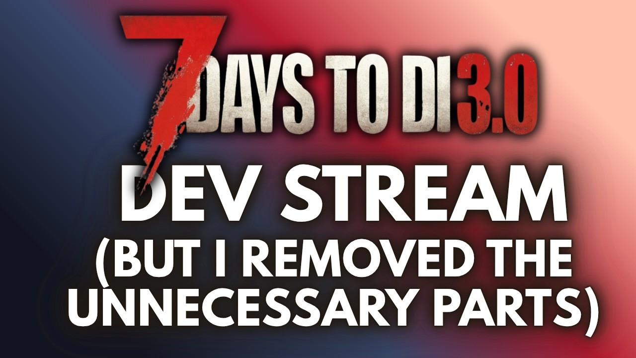 Трансляция разработчиков игры 7 Days to Die 3.0 (без ненужных фрагментов)
