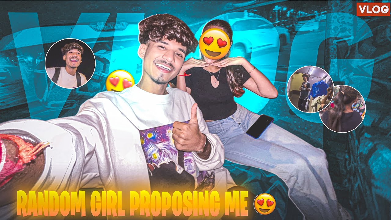 RANDOM GIRL PROPOSING ME 🌹 || Face reveal karu ya na karu? ￼|| VLOG 11
