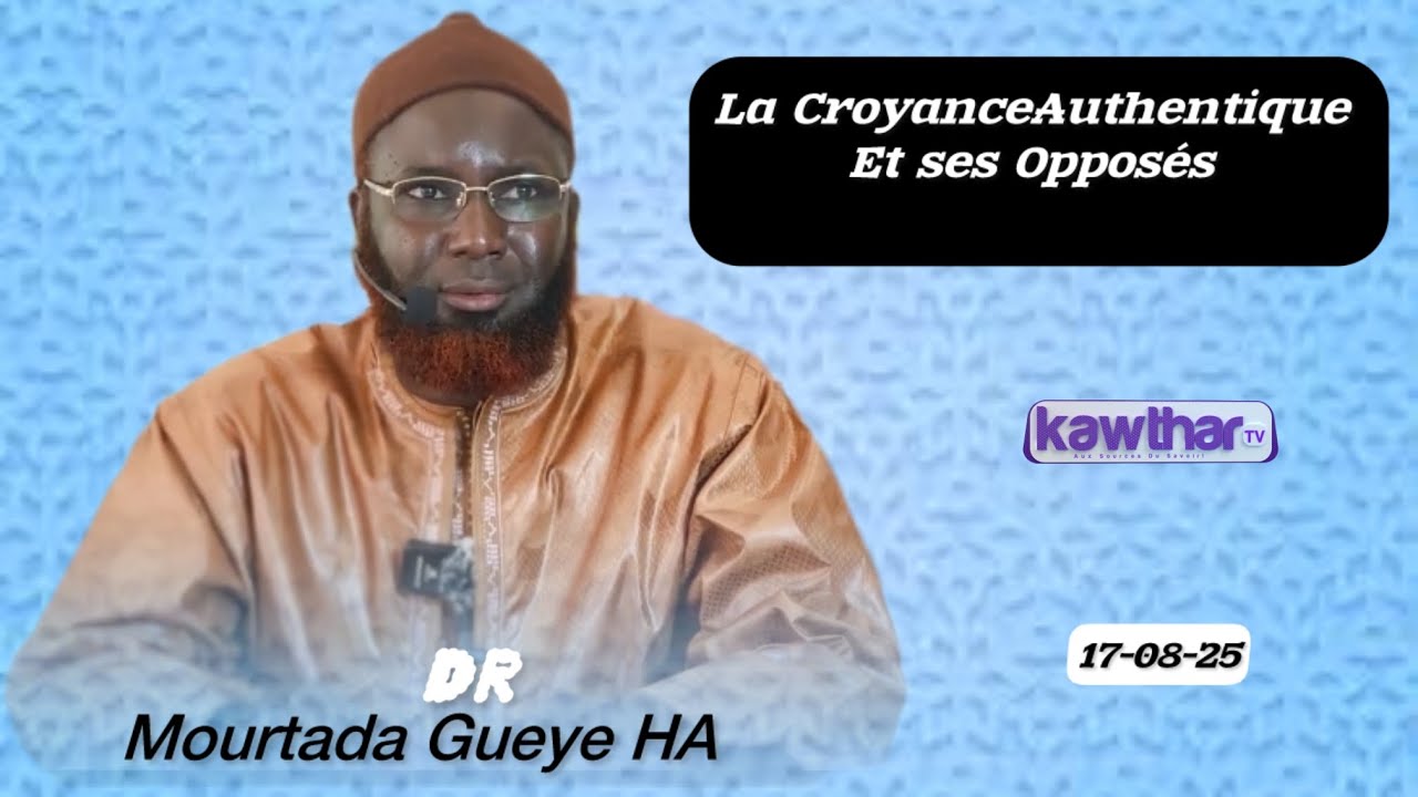 La Croyance Authentique et ses Opposés || Dr Mourtada Gueye HA