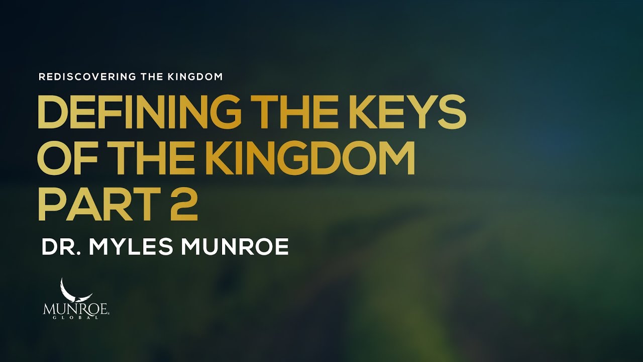 Defining The Keys of The Kingdom Part 2 | Dr. Myles Munroe
