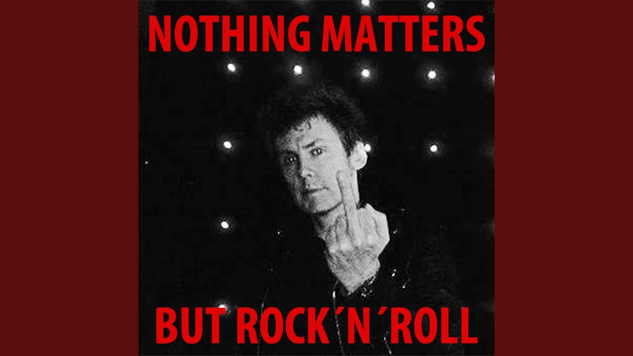 Nothing Matters but Rock'N'Roll