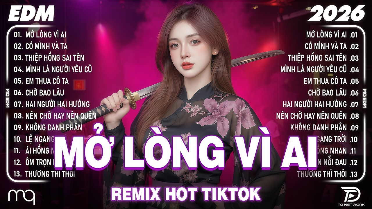 Mở Lòng Vì Ai Remix ♫ BXH Nhạc Trẻ Remix Hay Nhất 2026-Top 15 Bản EDM Hot Trend Tiktok TRIỆU VIEW