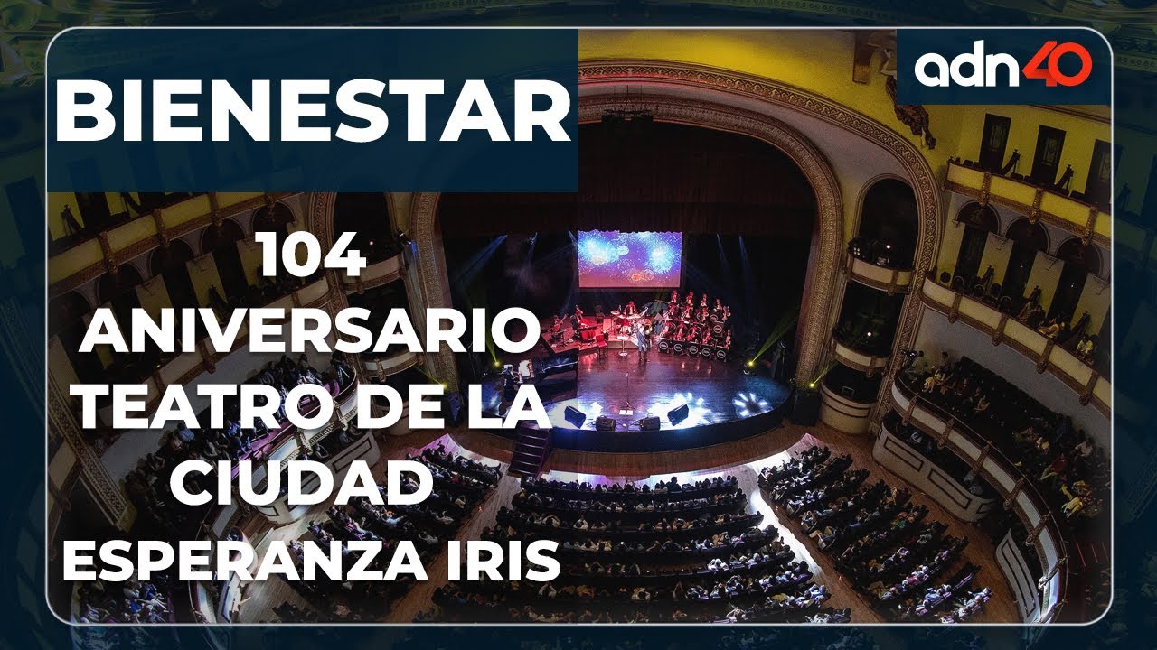 Teatro de la Ciudad Esperanza Iris cumple 104 años