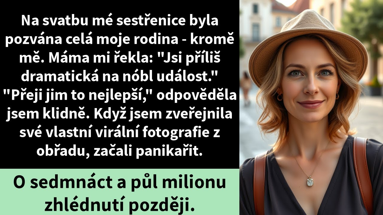 Na svatbu mé sestřenice byla pozvána celá moje rodina - kromě mě. Máma mi řekla: