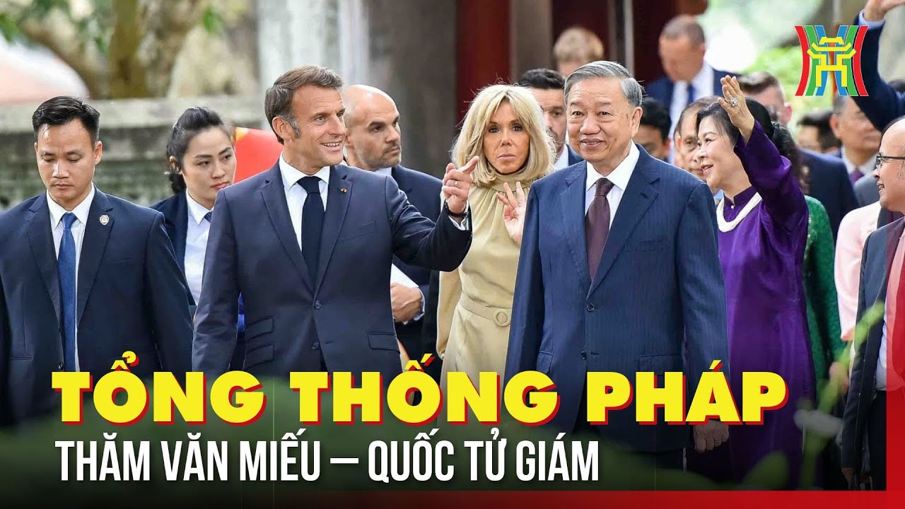 Tổng Bí thư Tô Lâm cùng Tổng thống Pháp thăm Văn Miếu – Quốc Tử Giám | Tin tức