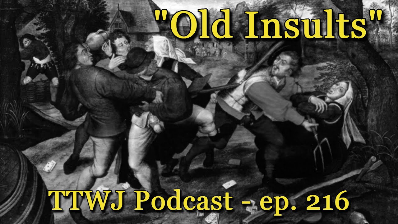 TTWJ Podcast (ep. 216) - Old Insults