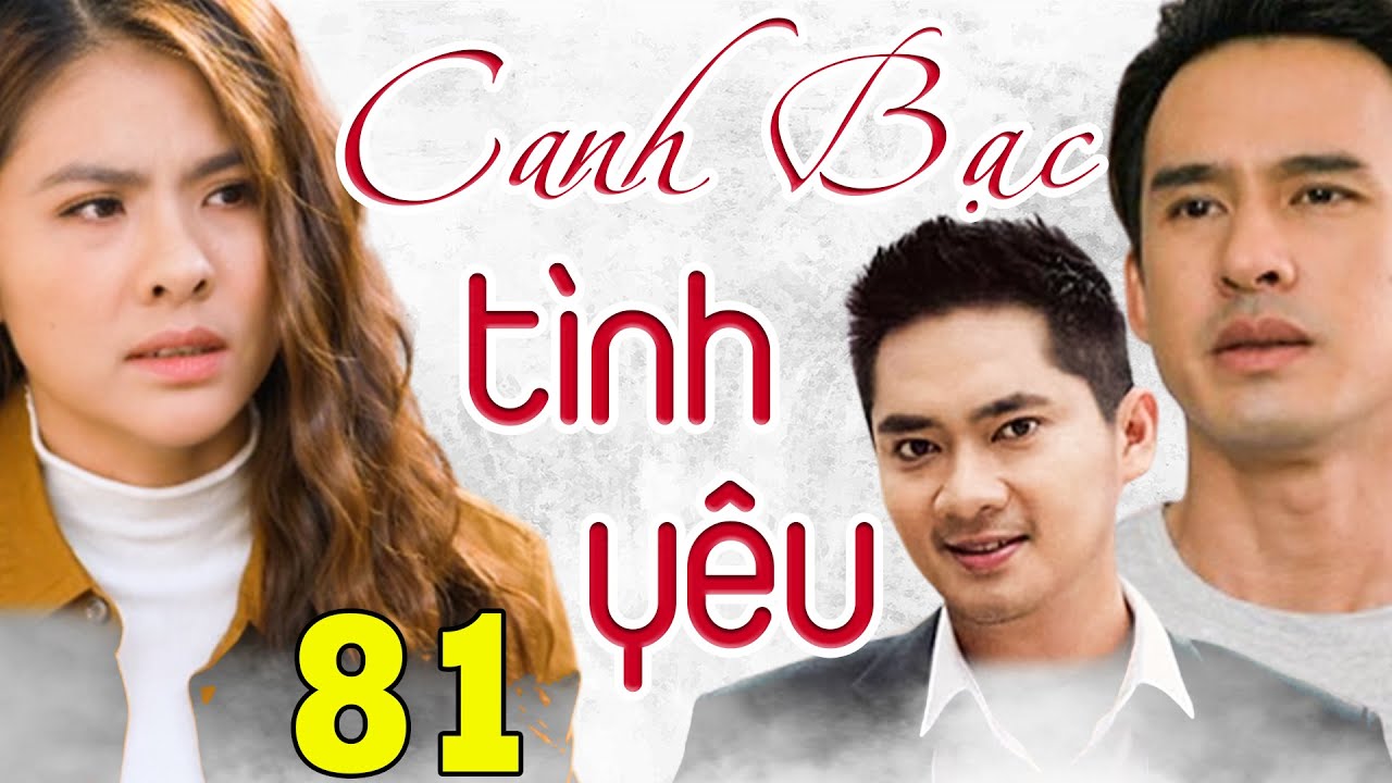 PHIM BỘ VIỆT NAM ĐẶC SẮC NHẤT 2023 - CANH BẠC TÌNH YÊU TẬP 81 | Phim Bộ Tình Cảm Việt Nam Hay 2023