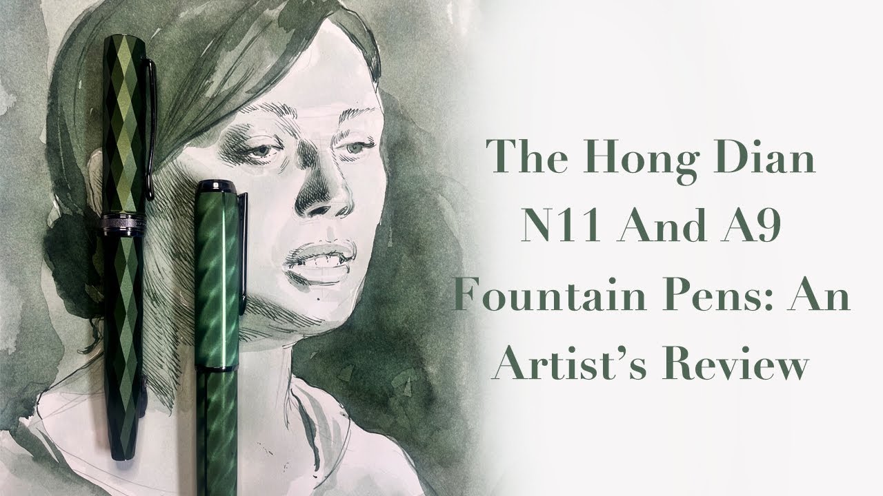 The Hong Dian N11 And A9 Fountain Pens: An Artist's Review
