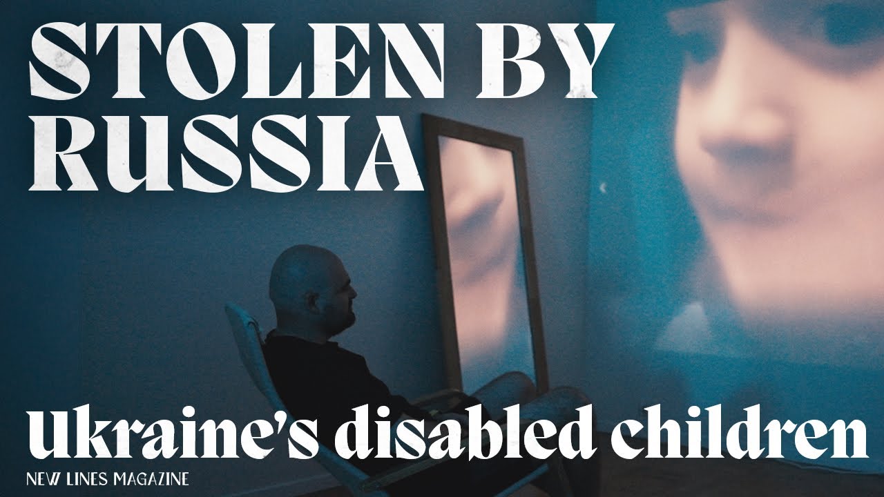 Deported and Displaced by Russia: Ukraine’s Disabled Children