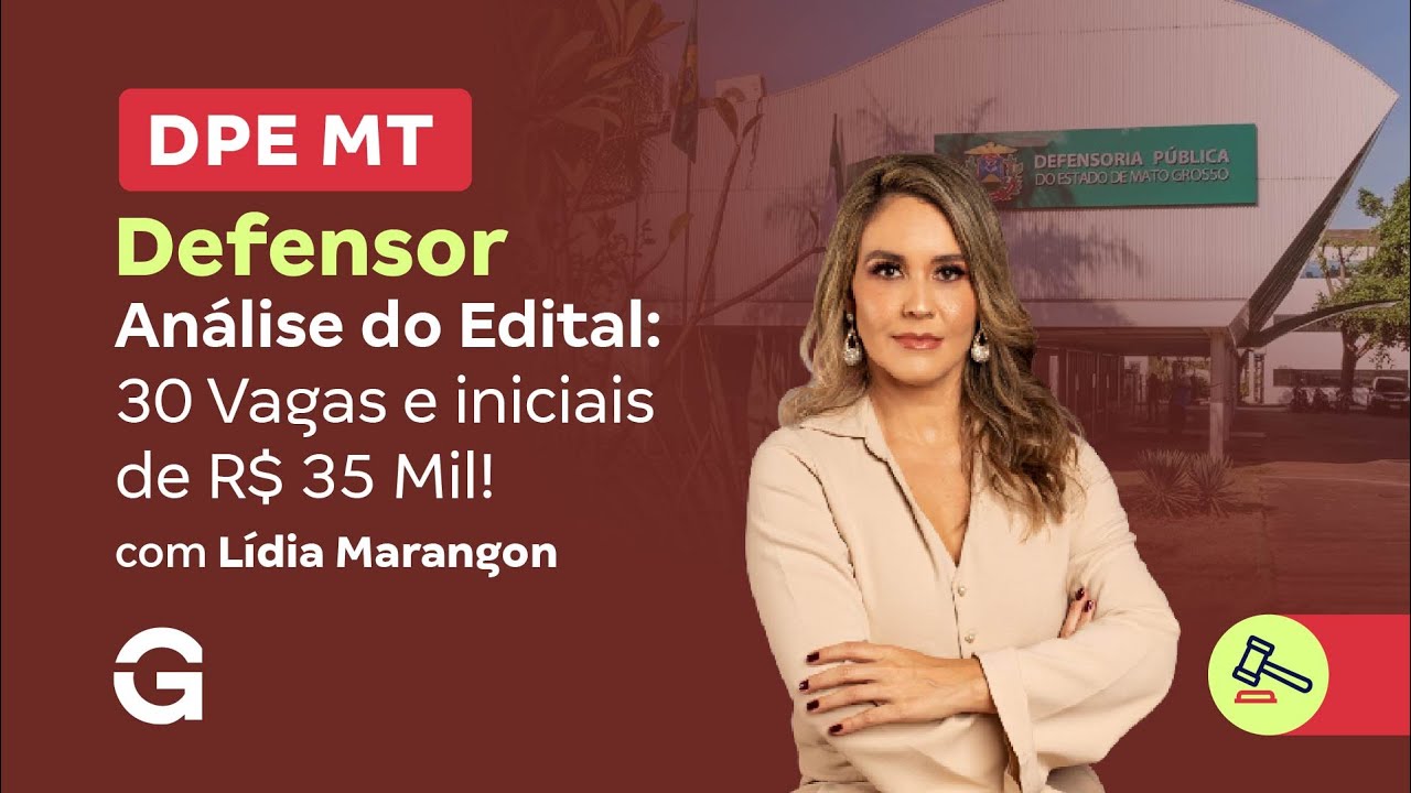 Concurso DPE MT Defensor | An&aacute;lise do Edital: 30 Vagas e iniciais de R$ 35 Mil!