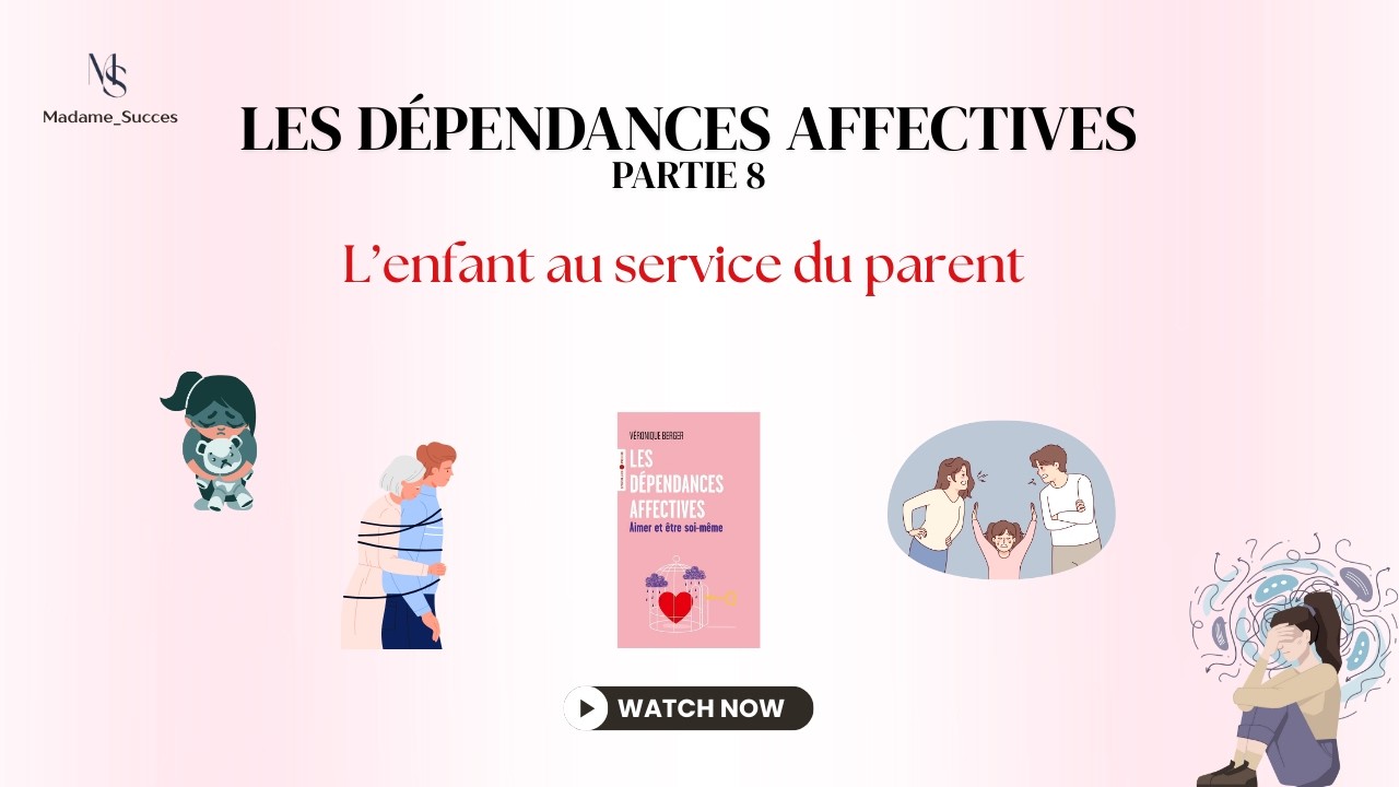 Les DEPENDANCES AFFECTIVES - La part des parents - Part 8
