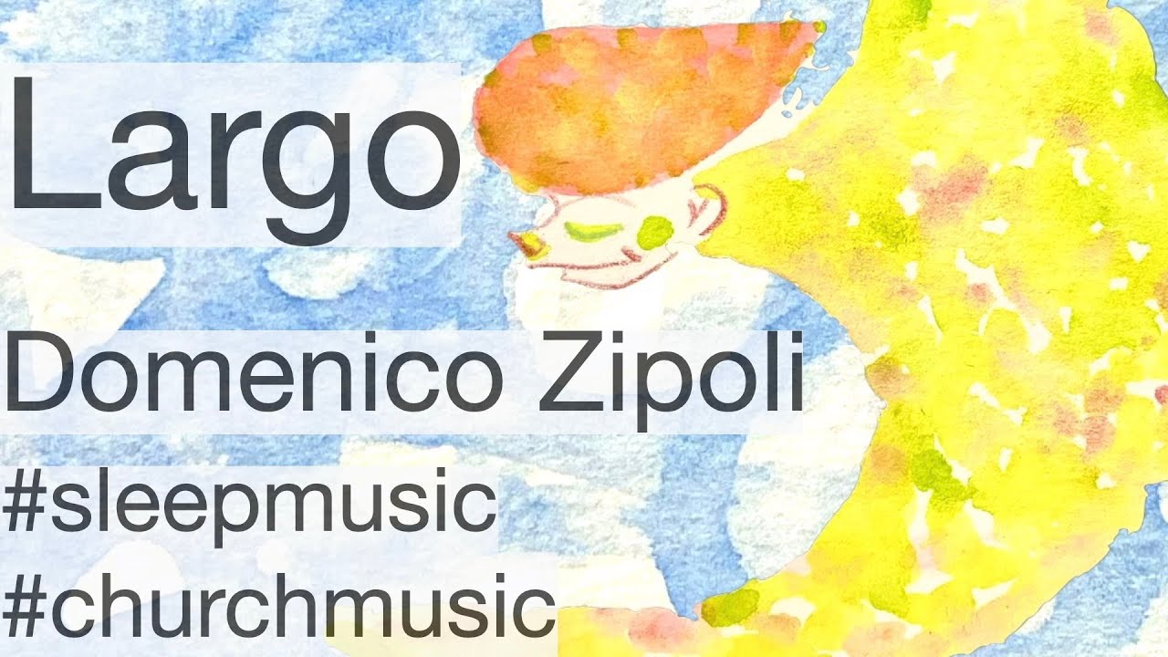 Largo ｜Dominico ZIPOLI　モチーフ：祝福の雨　#sleepmusic　#churchmusic