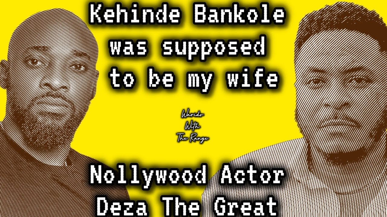 Kehinde Bankole was supposed to be my wife - Nollywood Actor DEZA THE GREAT