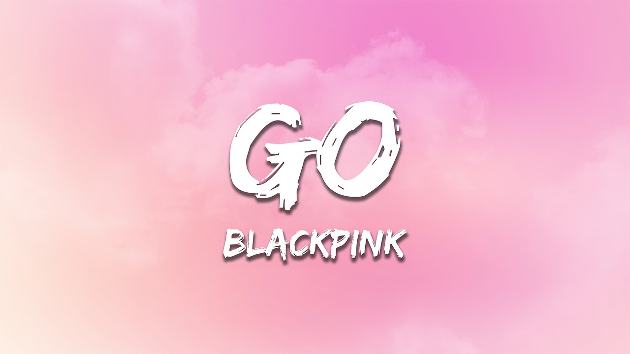 BLACKPINK - GO (Lyrics)
