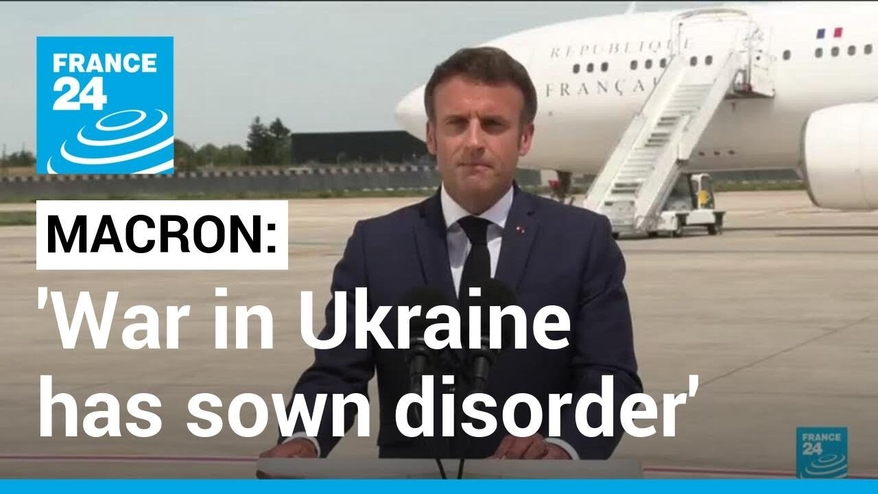 French president Macron says war in Ukraine has sown disorder in all aspects of life • FRANCE 24