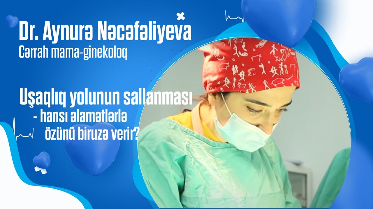 Uşaqlıq yolunun sallanması hansı əlamətlərlə özünü biruzə verir? - Dr. Aynurə NƏCƏFƏLİYEVA