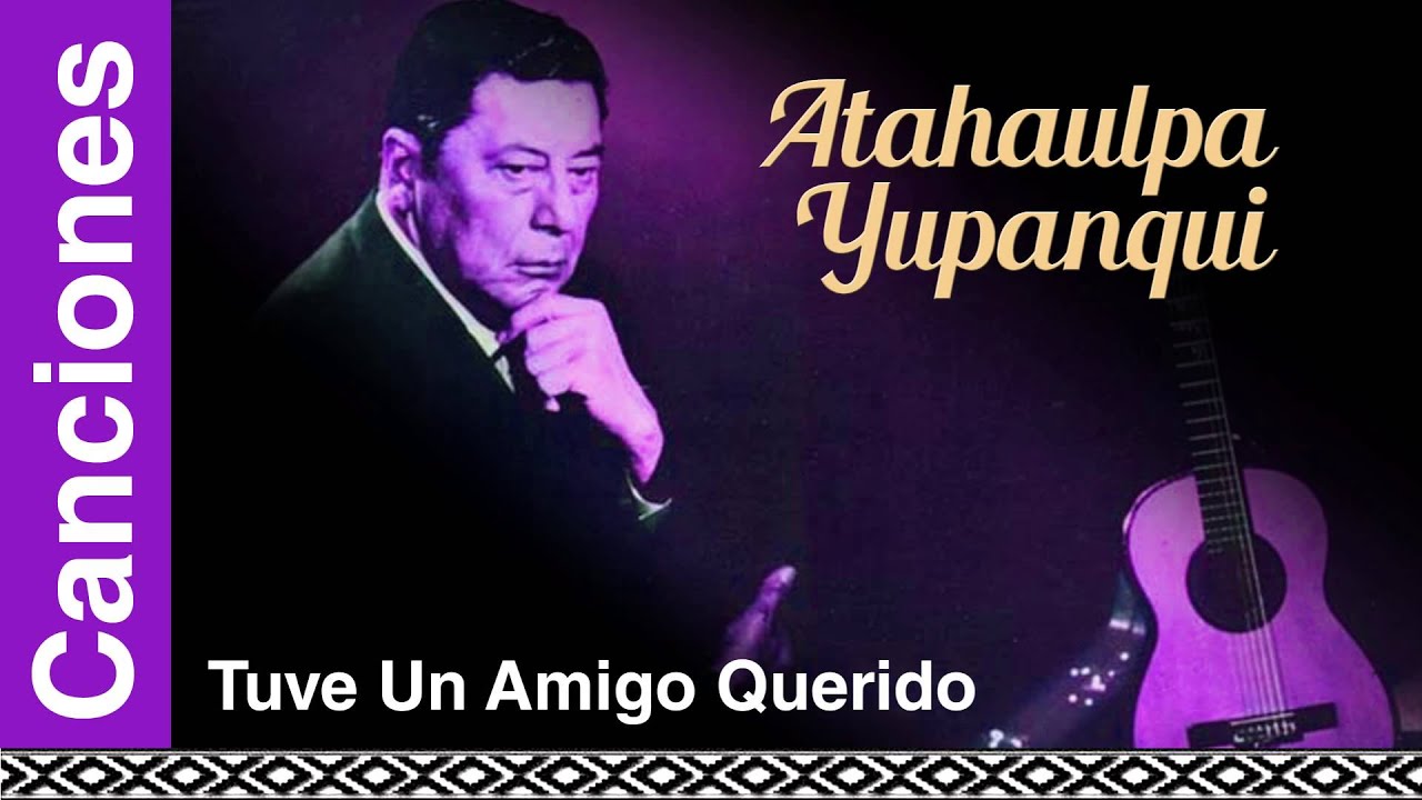 Atahualpa Yupanqui - Tuve Un Amigo Querido