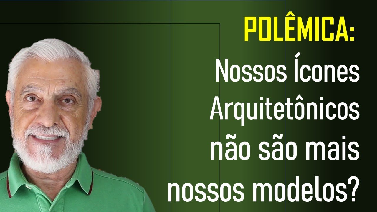 POLÊMICA: NOSSOS ÍCONES ARQUITETÔNICOS NÃO SÃO MAIS NOSSOS MODELOS?