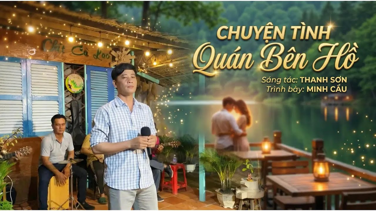 ''Mộc mạc, đơn sơ '' Giọng hát MINH CẦU / Ca khúc : CHUYỆN TÌNH QUÁN BÊN HỒ / Sáng tác : THANH SƠN.