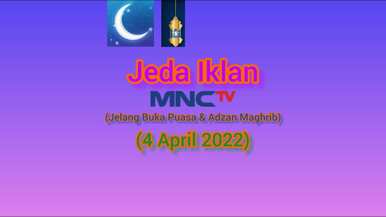Jeda Iklan MNCTV HD (Jelang Buka Puasa & Adzan Maghrib) (4 April 2022)