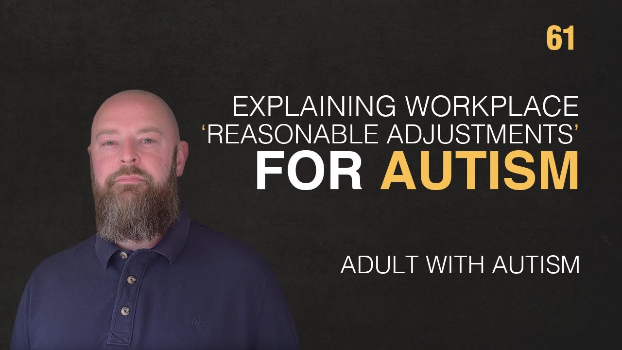 Adult with Autism | Explaining Workplace 'Reasonable Adjustments' for Autism | 61
