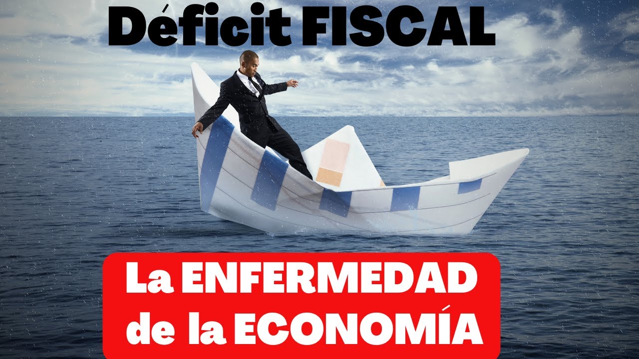 Déficit FISCAL: la ENFERMEDAD de  la ECONOMÍA