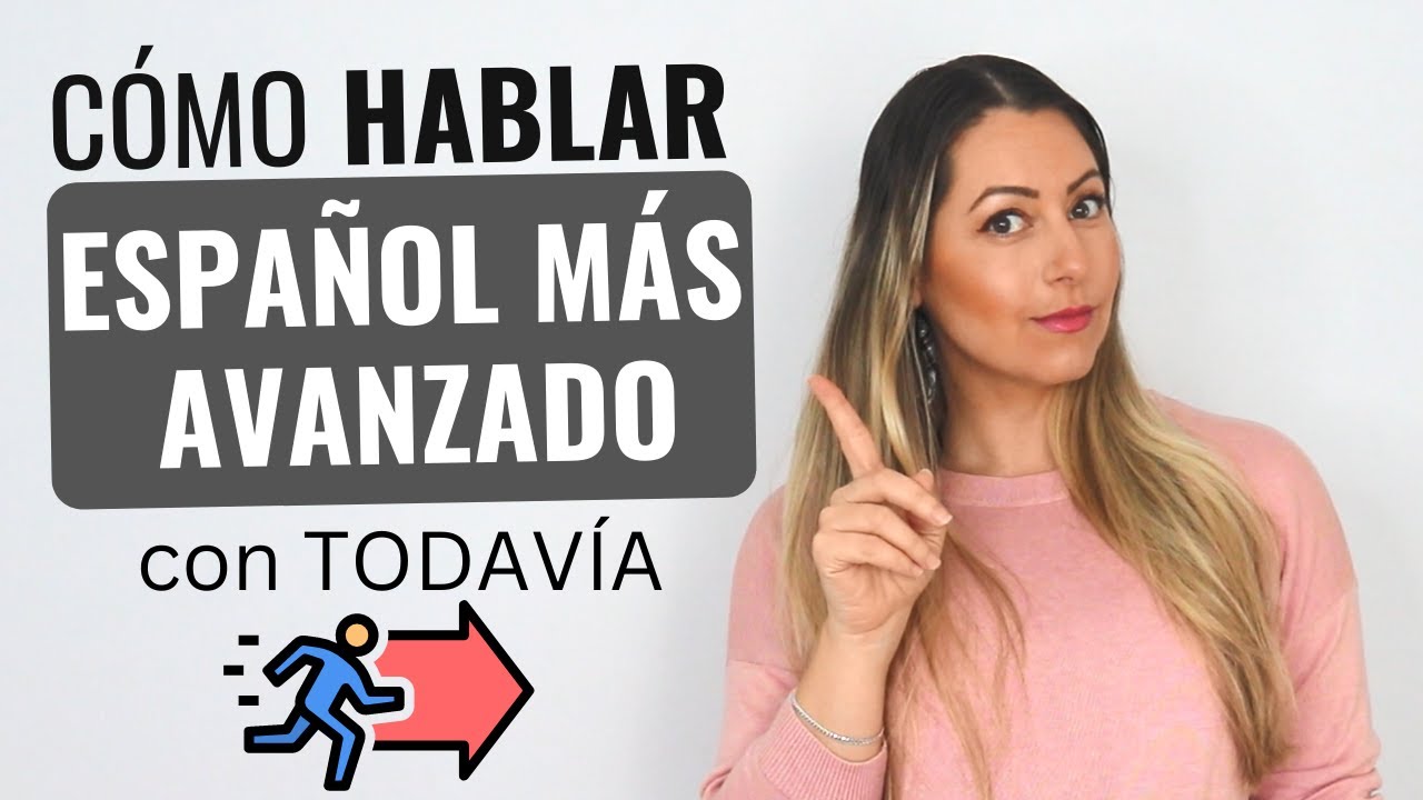 Speak Advanced SPANISH with TODAVÍA and AÚN | Estructuras Avanzadas con TODAVÍA y AÚN en español