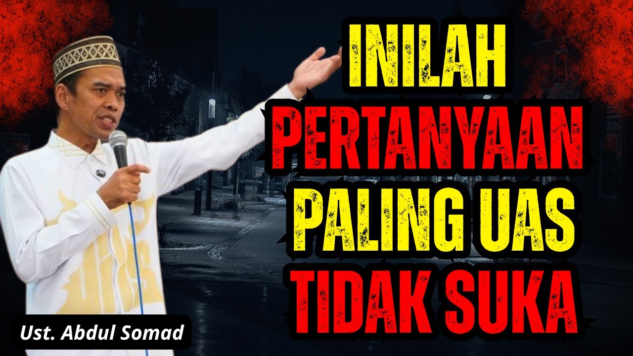 INILAH PERTANYAAN YANG PALING TIDAK DISUKAI USTAD ABDUL SOMAD - CERAMAH TERBARU USTAD ABDUL SOMAD