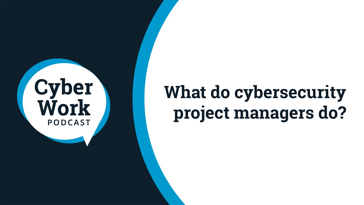 Чем занимаются менеджеры проектов по кибербезопасности? | Подкаст Cyber ​​Work