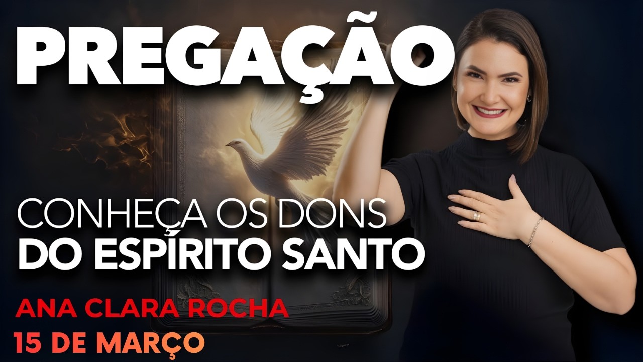 PREGAÇÃO DE HOJE - 15 DE MARÇO | PALAVRA DE DEUS CONHEÇA OS DONS DO ESPÍRITO SANTO - Ana Clara Rocha