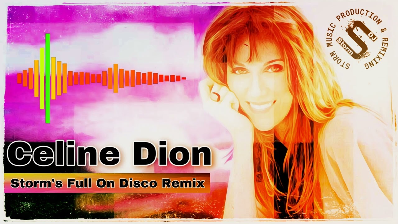 Celine Dion - I'm Alive ( Storm's Full On Disco Remix )