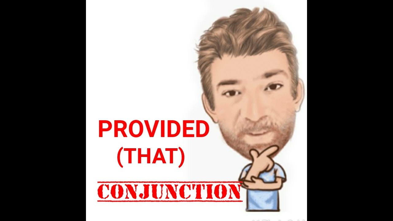English Tutor Nick P Conjunctions (1) Provided that